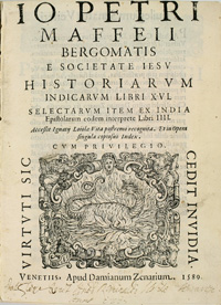 <I>Historiarum Indicarum libri xvi.
Selectarum Epistolarum ex India libri quatuor.  
</I>
<span class=jpn>［インド史・インド発書簡選集］</span>