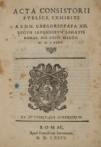 <I>Acta consistorii publice exhibiti a S.D.N. Gregorio Papa XIII. regum Iaponiorum legatis.</I><span class=jpn>［枢機卿会広報］</span>
